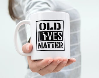 Old Lives Matter Coffee Mug | Funny Retirement Mug | Birthday Gift Mug | Funny Gag Gift | Senior Citizen Coffee Mug.