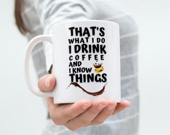 I Drink Coffee And I Know Things Coffee Mug | Coffee Lover Mug | Coffee Mug Gift.