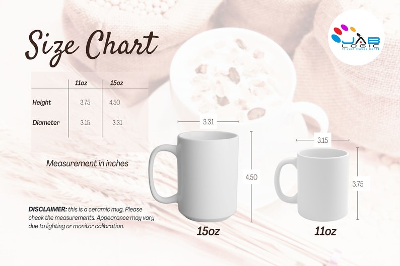 May include: White ceramic mugs, 11oz and 15oz, with size chart. The 11oz mug is 3.75 inches high and 3.15 inches in diameter. The 15oz mug is 4.50 inches high and 3.31 inches in diameter. Measurements are in inches.