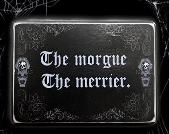 The Morgue The Merrier: Hand Cut Wood Sign - 5x7