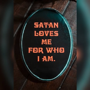 Satan loves me