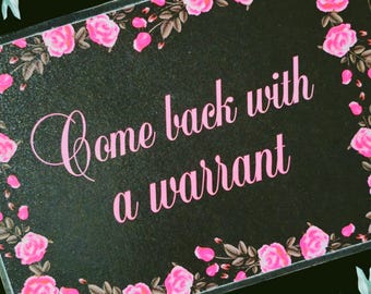 come back with a warrant wall plaque