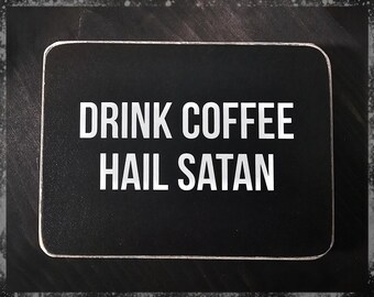 drink coffee hail satan box sign