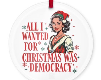 All I Wanted for Christmas Was Democracy Ornament, Acrylic ornament, Anti Trump Ornament, Feminist Christmas, Political Ornament