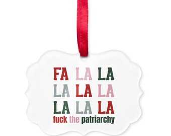 Fa La La La La La F*ck The Patriarchy Ornament, Feminist Christmas Ornament, F*ck Trump Ornament, Feminist Gift, Reproductive Rights