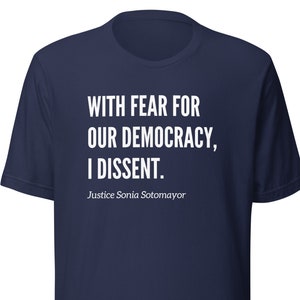 With Fear For Our Democracy I Dissent Shirt, Justice Sotomayer, Corrupt SCOTUS, Unisex Political Tee, Pack The Courts Now, Save Democracy