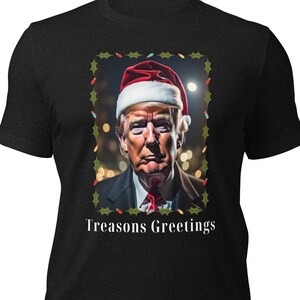 Treason&#39;s Greetings, Trump Christmas Shirt, Lock Him Up, Indictment Unisex Shirt, Funny Political Shirt, Holiday Party Tee, Anti Trumpsim
