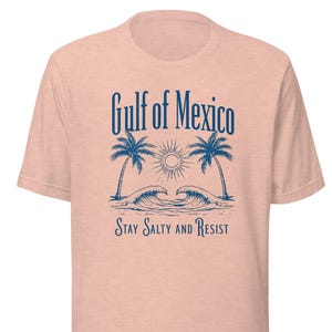 Gulf of Mexico Unisex T-shirt, Anti Trump Shirt, Resist Shirt, Activist tshirt, Democrat shirt, Progressive shirt, Unisex Liberal shirt
