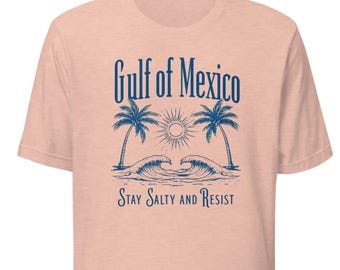 Gulf of Mexico Unisex T-shirt, Anti Trump Shirt, Resist Shirt, Activist tshirt, Democrat shirt, Progressive shirt, Unisex Liberal shirt