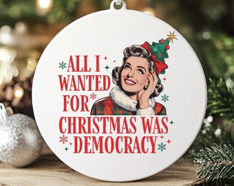 All I Wanted for Christmas Was Democracy Ornament, Acrylic ornament, Anti Trump Ornament, Feminist Christmas, Political Ornament