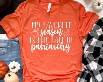 My Favorite Season is the Fall of the Patriarchy, Smash the Patriarchy, Hex the Patriarchy, Women's Fall Shirt, Women's Rights, Roe v. Wade