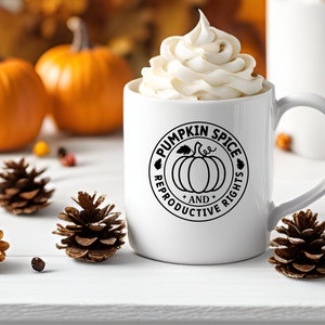 Pumpkin Spice and Reproductive Rights Mug, Pumpkin Spice Lover, Pumpkin Spice Gift, Fall women&#39;s rights mug, Fundamental Rights Gift,