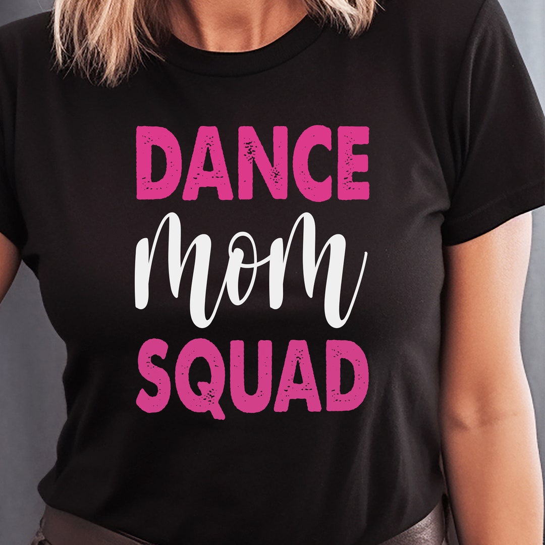 Dance Mom Squad Shirt, Dance Season Shirt, Dance Competition Shirt