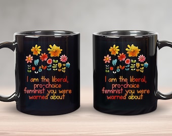 Eu sou a feminista liberal e pró-escolha sobre a qual você foi avisada, caneca, caneca feminista, caneca pró-escolha, presente feminista, presente democrata, café feminista