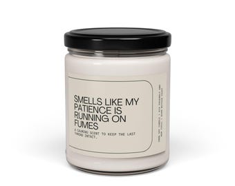 Smells Like My Patience Is Running on Fumes Eco Friendly Scented Soy Candle, 9oz, Sarcastic Candle, Funny Candle, Funny Housewarming Gift,
