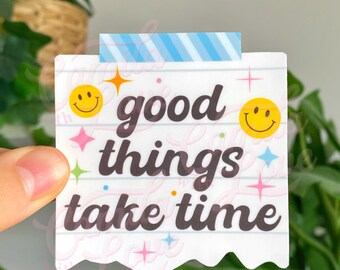 Good Things Take Time · High Quality Waterproof Vinyl Sticker · Matte Finish · Water Bottle Phone Laptop Stickers · Aesthetic Stickers