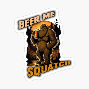 Beer Me Squatch Sticker, Cryptid Stickers, Cryptid Sticker, Cryptid, Cryptozoolgy, Cryptid Gifts
