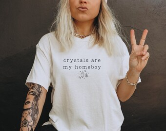 Crystals Are My Homeboy T-Shirt | Witchy Boho Mystical Vibes | For Crystal Lovers