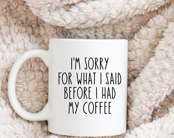 Office Humor - I'm Sorry For What I Said Before I Had My Coffee Mug - Sarcastic Mugs, Mugs With Sayings, Coworker Gifts, Funny Mugs