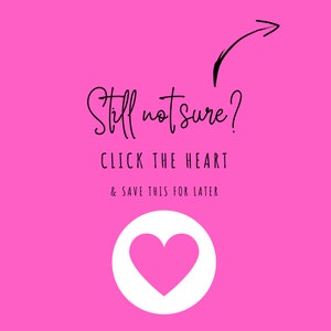 May include: Pink background with a white circle containing a pink heart. Text reads "Still not sure? Click the heart & save this for later."