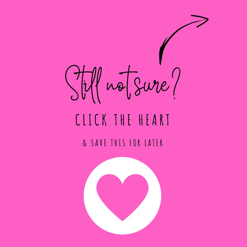 May include: Pink background with a white circle containing a pink heart. Text reads "Still not sure? Click the heart & save this for later."