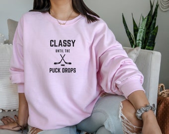 Hockey Lover - Classy Until the Puck Drops Sweatshirt - Funny Hockey Shirt, Ice Hockey, Game Day, Hockey Player, Sarcastic Shirt, Tailgate