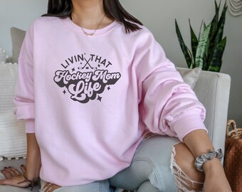 Hockey Lover - Livin' That Hockey Mom Life Sweatshirt - Game Day Shirt, Ice Hockey, Mama Sweatshirt, Hockey Players, Hockey Gift