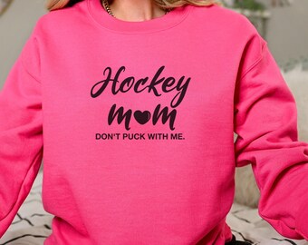 Hockey Lover - Hockey Mom (Don't Puck with Me) Sweatshirt - Game Day, Hockey Mom Shirt, Ice Hockey, Hockey Players, Hockey Gift, Mama Shirt