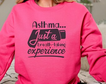 Asthma Humor - Asthma, Just a Breathtaking Experience Sweatshirt - Inhaler Shirt, Just Breathe, Asthma Awareness, Pulmonology, Lung Disease