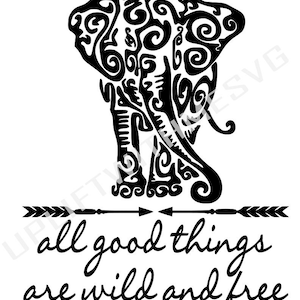 Puede incluir: Silueta en blanco y negro de un elefante con intrincados patrones. El elefante está de pie con la trompa levantada. Debajo del elefante está el texto "all good things are wild and free".