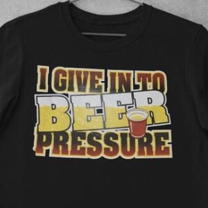 I Give Into Beer Pressure
