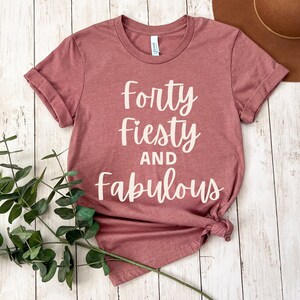 40th Birthday Shirt for Women, Forty And Fabulous Shirt, Forty Birthday Shirt, 40th Birthday Gifts for Women, Friend 40th Birthday Party