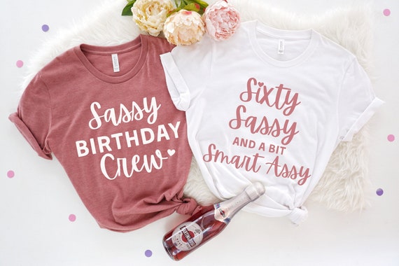 60th Birthday Shirt for Women, 60th Birthday Group Shirts, Sixty Birthday Shirt, Sixty Sassy and a Bit Smart Assy, 60 Birthday Gift Women