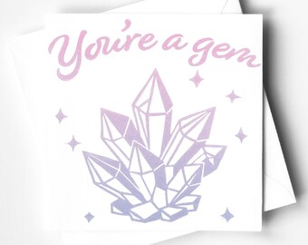 You're a gem - Hand Printed Greetings / Birthday Card / Witchy Crystal Valentines Card - Blank Inside