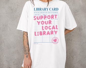 Support Your Local Library Shirt, Library Card T-Shirt, Book Lover Tee, Booktok Reader Shirt, Bibliophile Gift, Librarian Gift