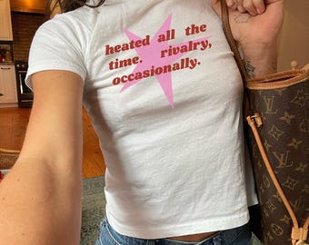 Heated All The Time Rivality Occasionally Baby Tee Funny Attitude Shirt Fitted T-Shirt