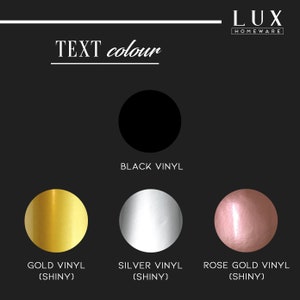 May include: Image displaying text colour options. Choices include black vinyl, gold vinyl, silver vinyl, and rose gold vinyl, all with a shiny finish. The text "TEXT colour" is displayed at the top, with the Lux Homeware logo.