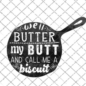 Puede incluir: Gráfico negro en forma de sartén con el texto blanco "well BUTTER my BUTT AND CALL ME A biscuit". El diseño tiene una textura desgastada, similar a una pizarra, sobre un patrón de diamantes blancos y grises.