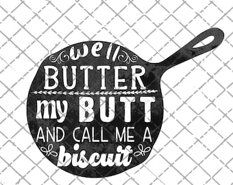 Well Butter my Butt and Call me a Biscuit PNG download | Printable | Sublimation | Sublimate Design Downloads | Funny | Country PNG
