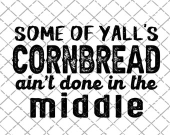 Alguns de vocês, CORNBREAD, não terminaram no meio do download do PNG | Imprimível | Sublimação | Downloads de design sublimado | Engraçado | País PNG
