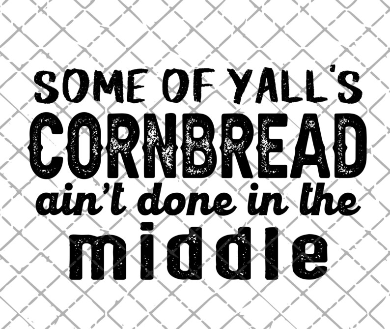 Some of Yalls CORNBREAD Aint Done in the Middle PNG Download Etsy Hong Kong
