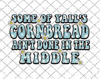 Alguns de vocês, CORNBREAD, não terminaram no meio do download do PNG | Imprimível | Sublimação | Downloads de design sublimado | Engraçado | País PNG