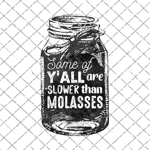 Some of y'all are slower than molasses PNG download | Printable | Sublimation | Sublimate Design Downloads | Funny | Country PNG