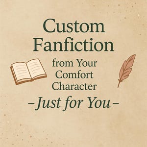 Custom Fanfiction from Your Comfort Character | Personalized Story from Their POV | Gift From Comfort Character