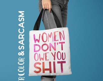 Women Don't Owe You Shit, Tote Bag, Farmers Market Bag, Feminist Gift