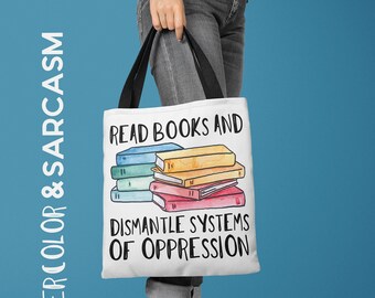 Read Books & Dismantle Systems of Oppression, Tote Bag, Farmers Market Bag, Feminist Gift, Booklover Gift