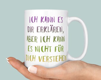 ich kann es dir erklären aber ich kann es nicht für dich verstehen, funny mug, ceramic mug, funny gift, sarcastic mug, coworker gift