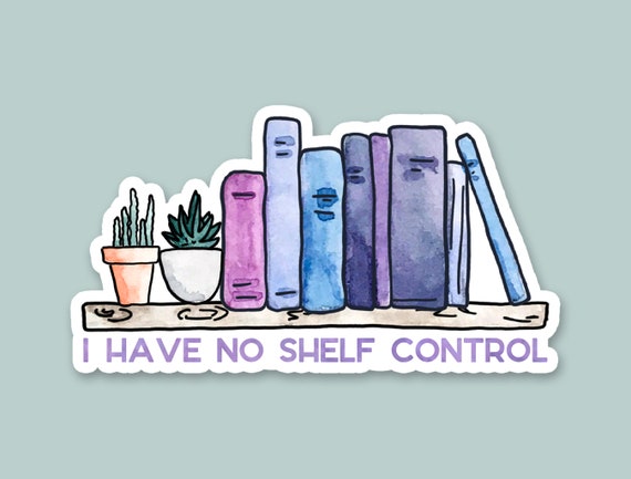 I Have No Shelf Control, Laptop Stickers, Cute Stickers, Funny Stickers,  Laptop Decals, Water Bottle Sticker, Book Lovers, Book Stickers 