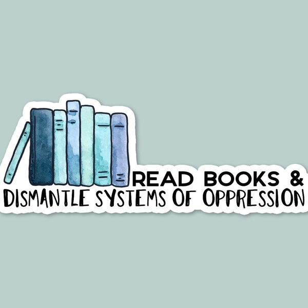 read books and dismantle systems of oppression, laptop stickers, funny stickers, water bottle sticker, laptop decals, feminism, patriarchy