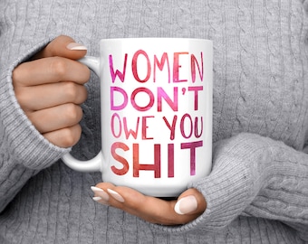 women don't owe you shit, ceramic mug, feminist mug, activist mug, snarky mug